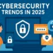 Cybersecurity trends in 2025